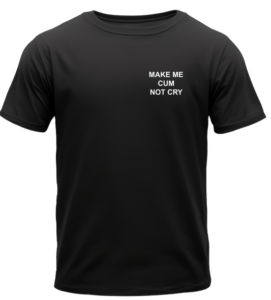 MAKE ME CUM NOT CRY