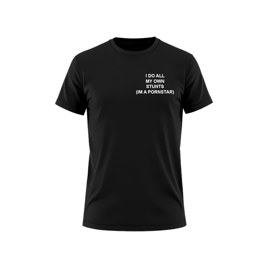 I DO ALL MY OWN STUNTS