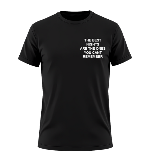 THE BEST NIGHTS ARE THE ONES YOU CANT REMEMBER