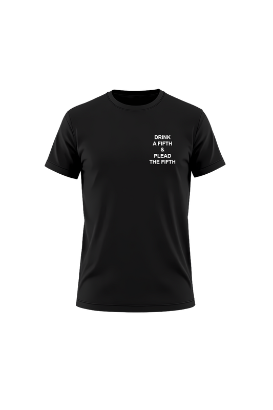 DRINK A FIFTH & PLEAD THE FIFTH