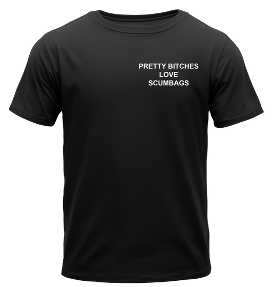 PRETTY BITCHES LOVE SCUMBAGS