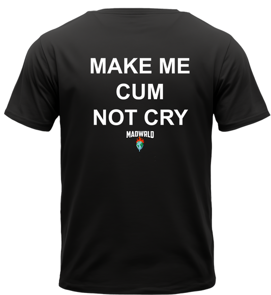 MAKE ME CUM NOT CRY