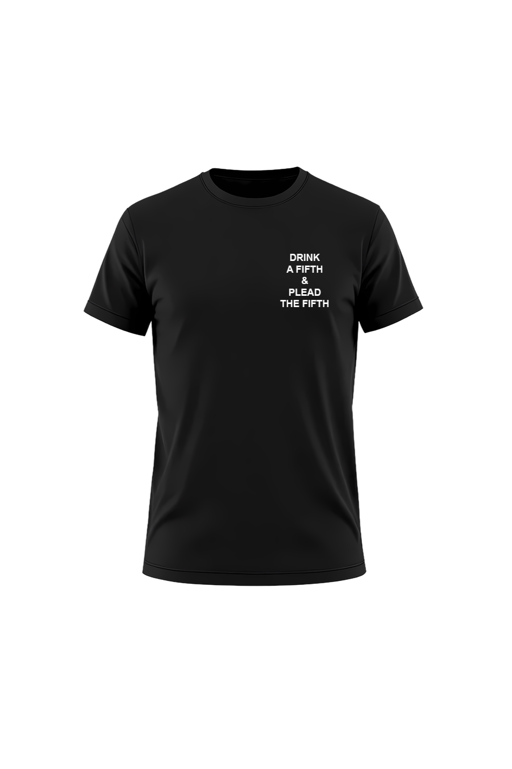 DRINK A FIFTH & PLEAD THE FIFTH