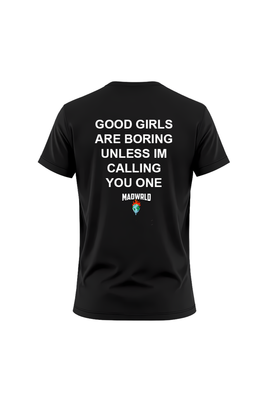 GOOD GIRLS ARE BORING UNLESS IM CALLING YOU ONE