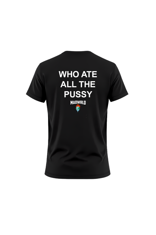 WHO ATE ALL THE PUSSY